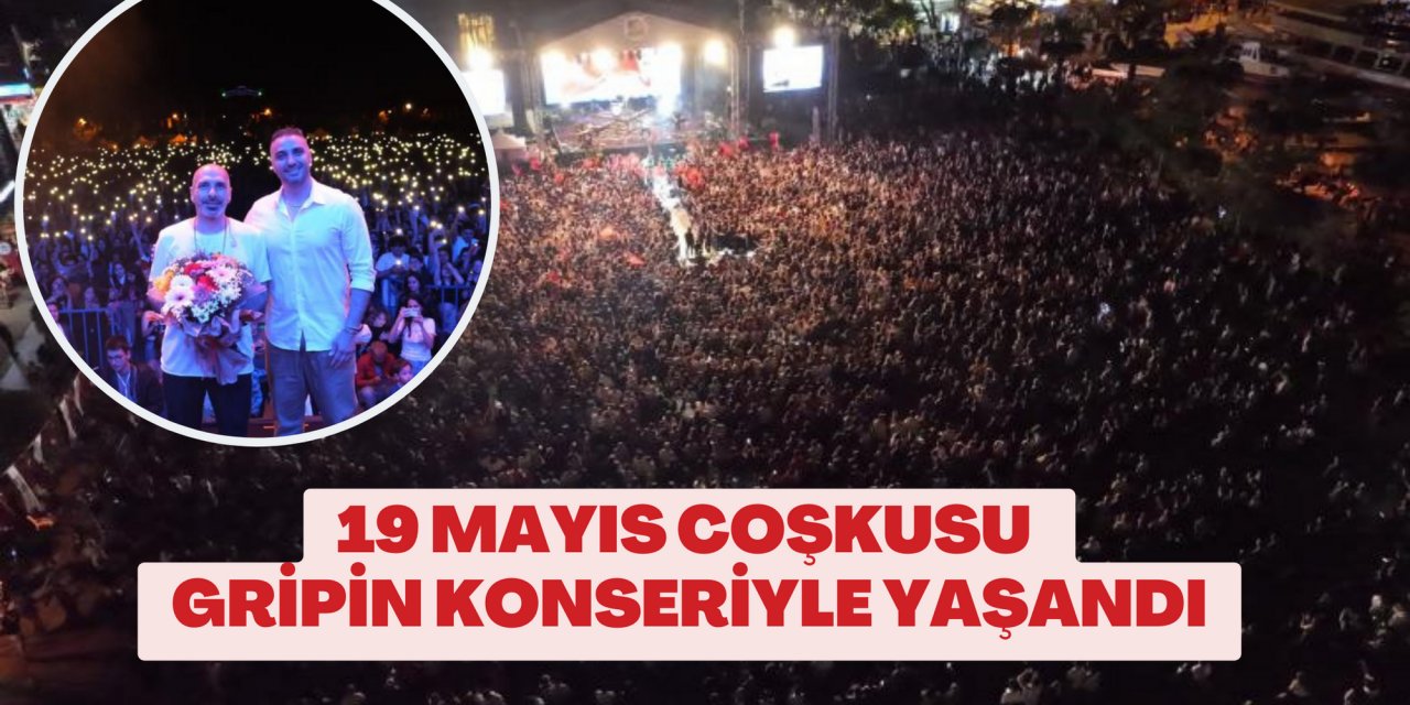 19 MAYIS COŞKUSU GRİPİN KONSERİYLE YAŞANDI