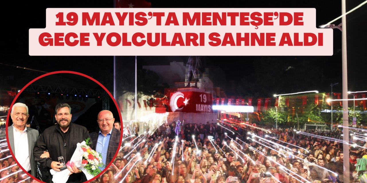 19 MAYIS’TA MENTEŞE’DE GECE YOLCULARI SAHNE ALDI