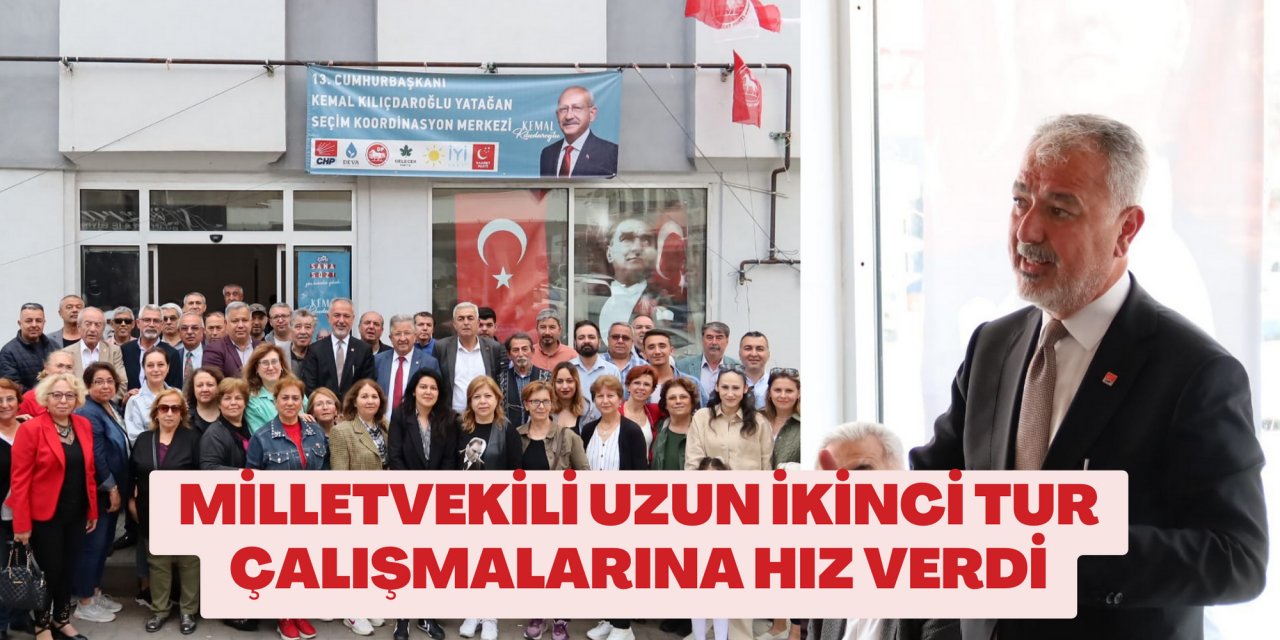 MİLLETVEKİLİ UZUN İKİNCİ TUR ÇALIŞMALARINA HIZ VERDİ