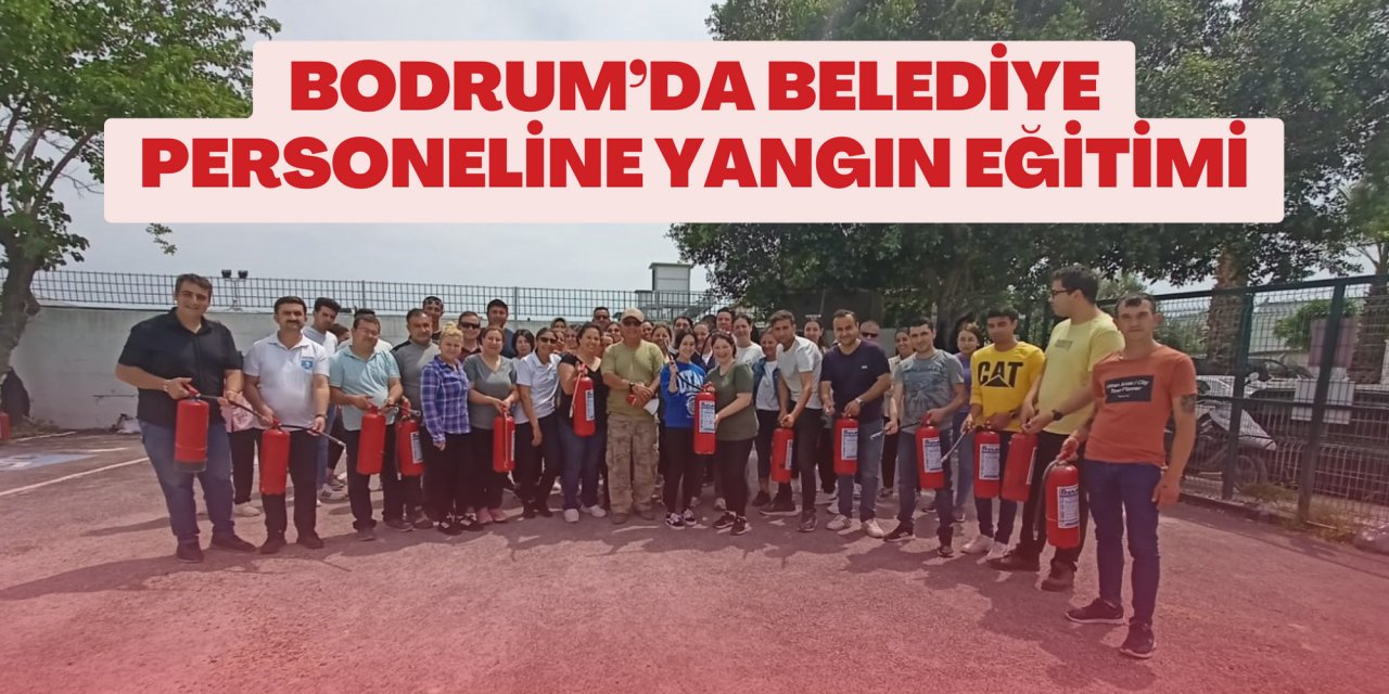 BODRUM’DA BELEDİYE PERSONELİNE YANGIN EĞİTİMİ