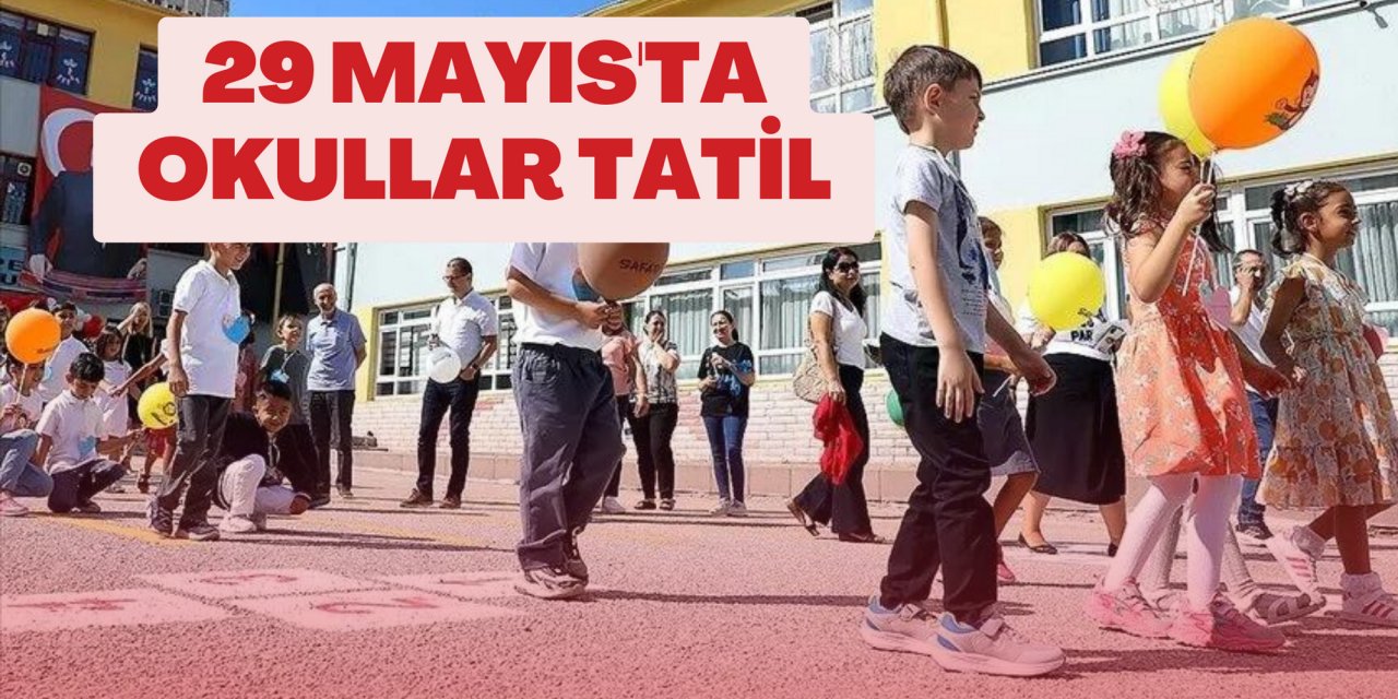 29 MAYIS'TA OKULLAR TATİL