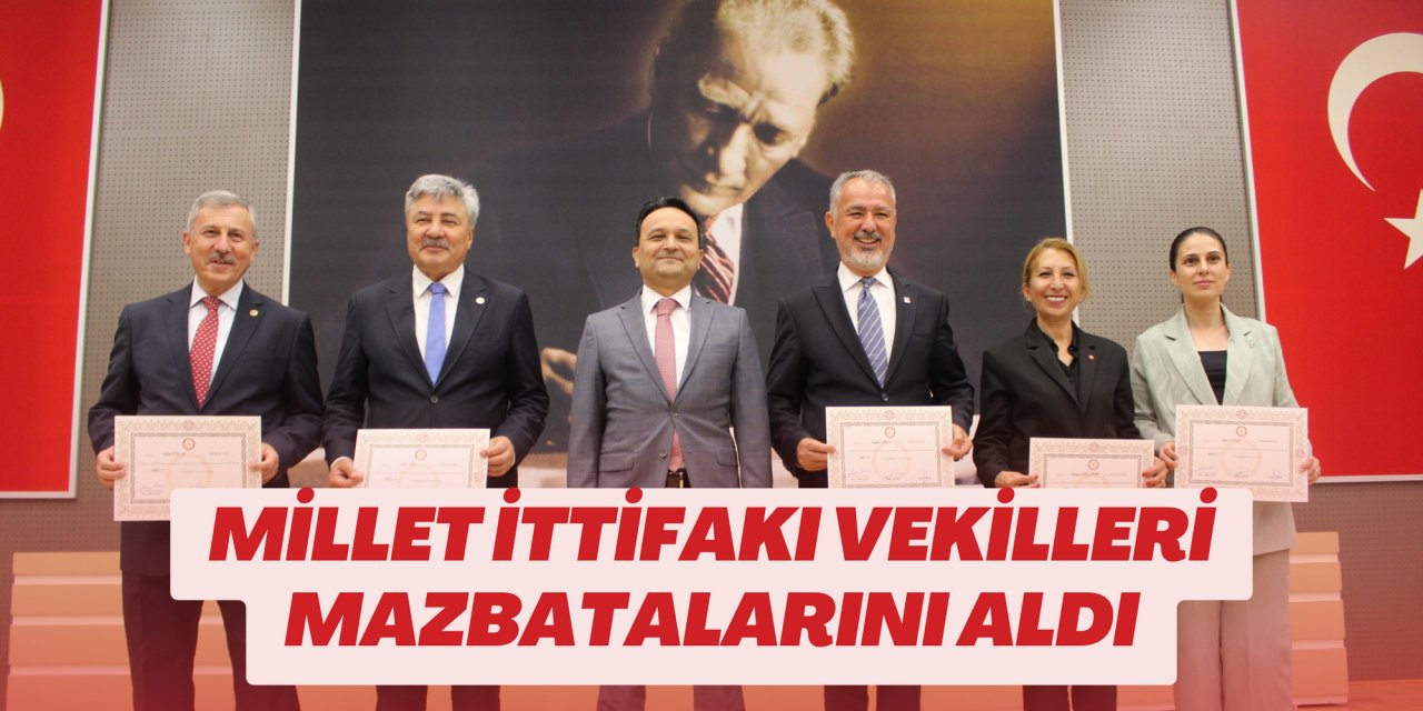 MİLLET İTTİFAKI VEKİLLERİ MAZBATALARINI ALDI