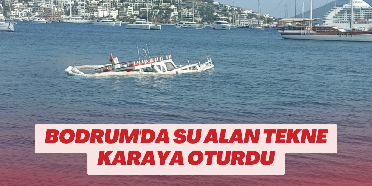 Bodrum'da su alan tekne karaya oturdu