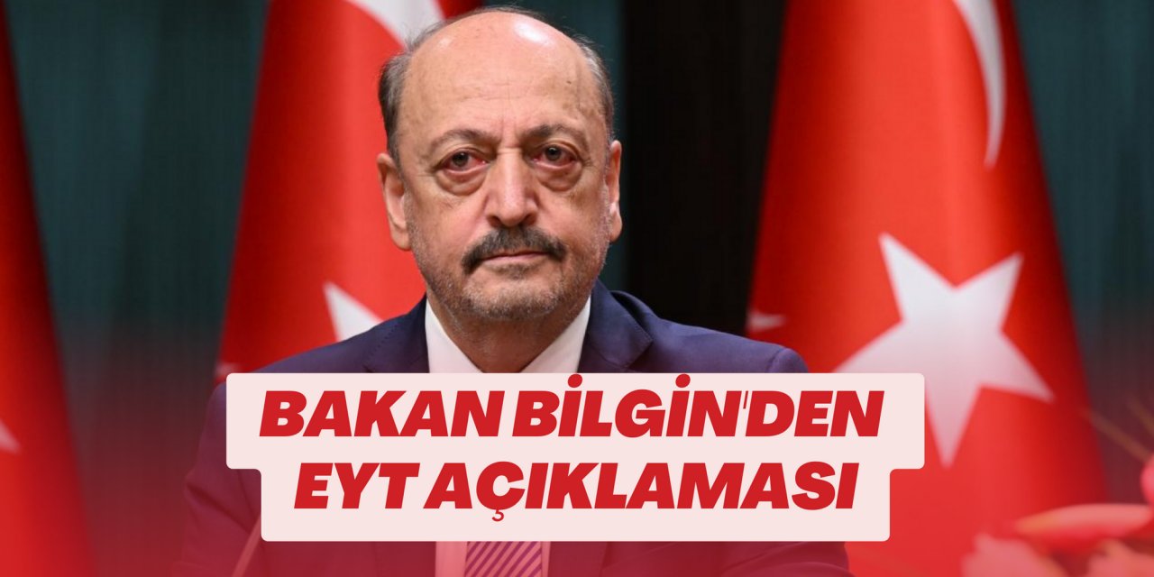 Bakan Bilgin'den EYT açıklaması: Herkes bütün haklarını birikmiş olarak alacak