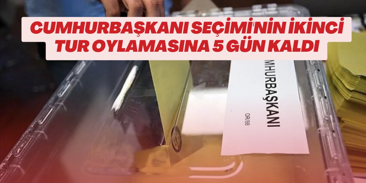 Cumhurbaşkanı Seçimi'nin ikinci tur oylamasına 5 gün kaldı