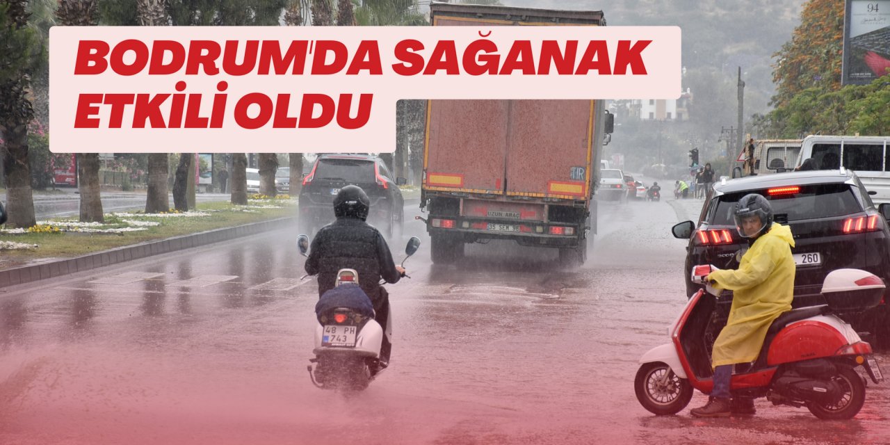 Bodrum'da sağanak etkili oldu