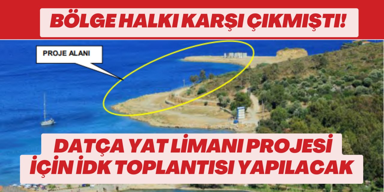 Bölge halkı karşı çıkmıştı! Datça Yat Limanı projesi için İDK toplantısı yapılacak