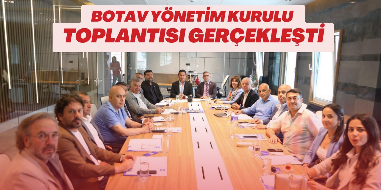 BOTAV YÖNETİM KURULU TOPLANTISI GERÇEKLEŞTİ