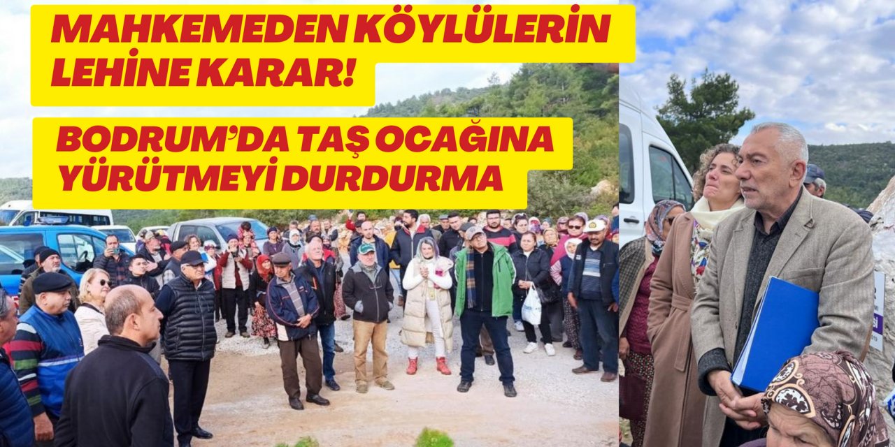MAHKEMEDEN KÖYLÜLERİN LEHİNE KARAR! BODRUM’DA TAŞ OCAĞI PROJESİNE YÜRÜTMEYİ DURDURMA