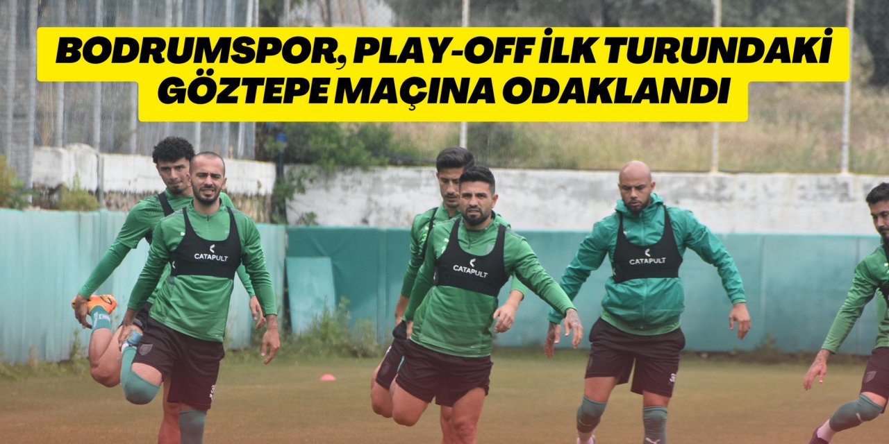 Bodrumspor, play-off ilk turundaki Göztepe maçına odaklandı