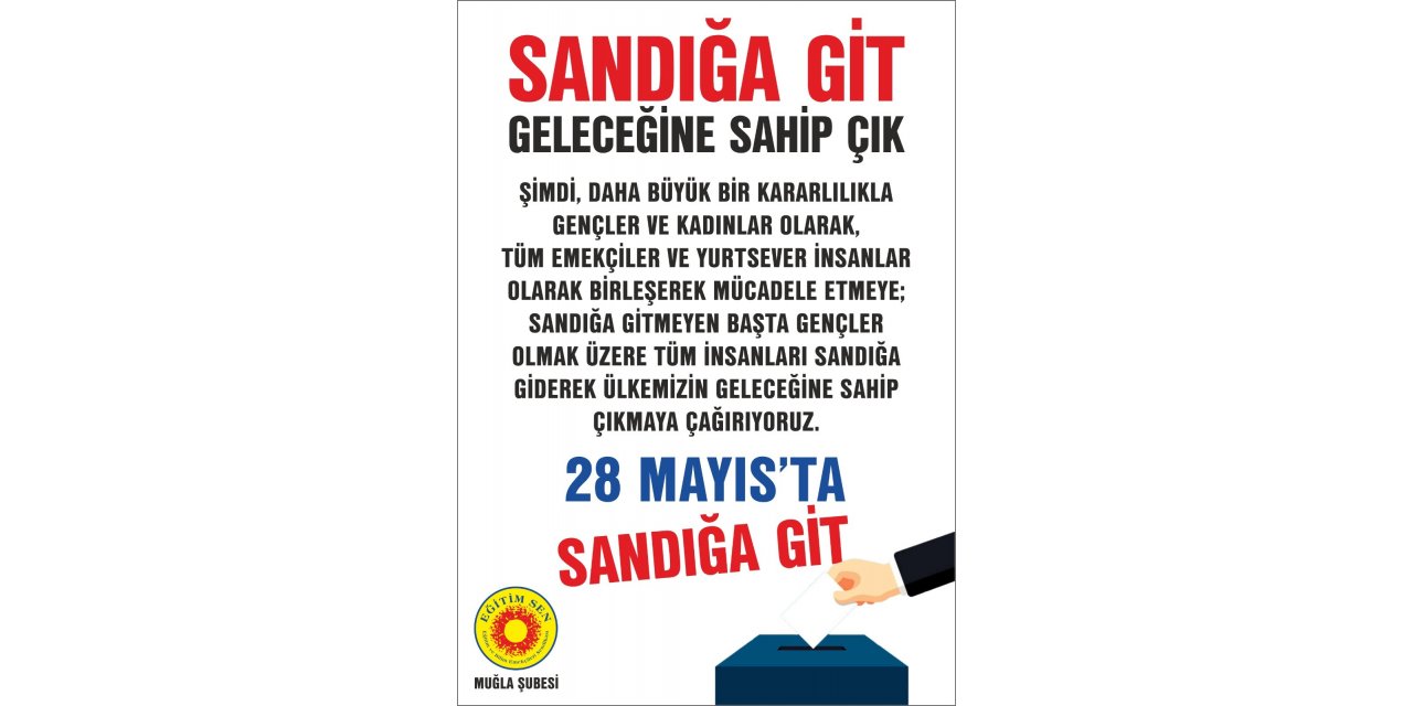 Eğitim Sen Muğla Şubesi: “Sandığa, hayatına, geleceğine sahip çık”