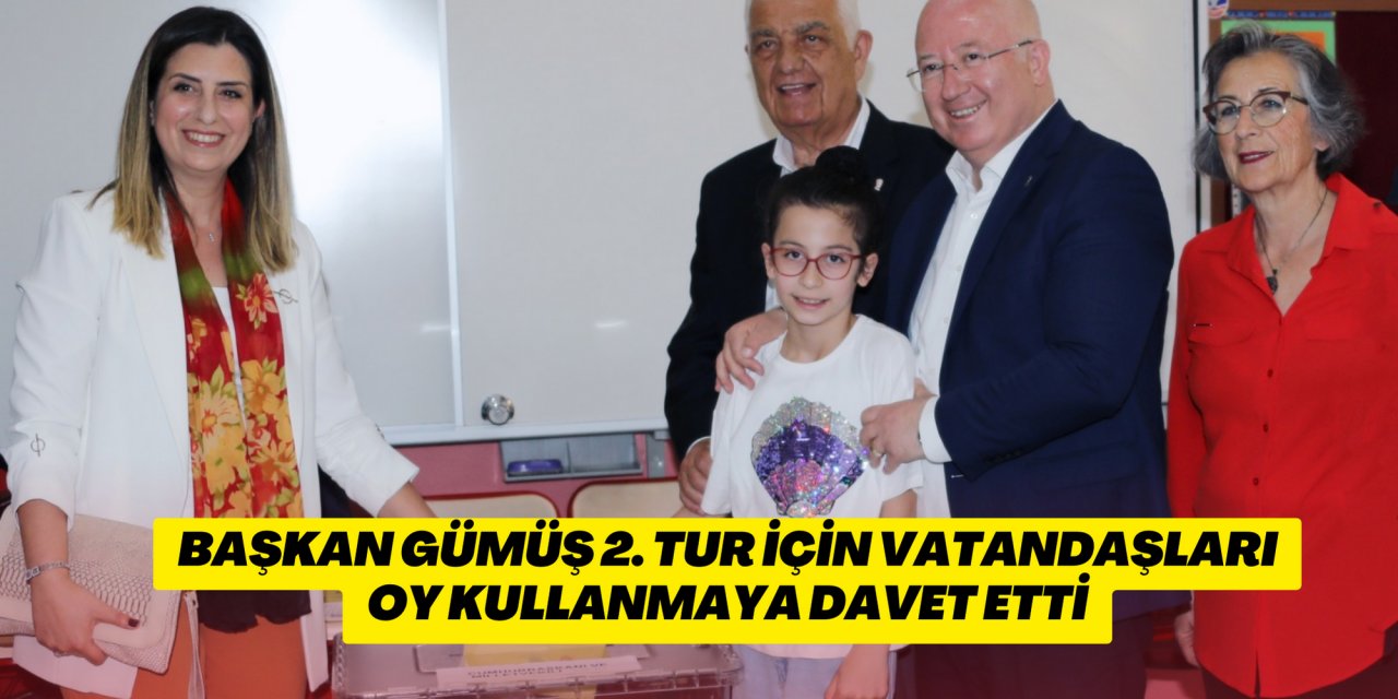Başkan Gümüş 2. tur için vatandaşları oy kullanmaya davet etti