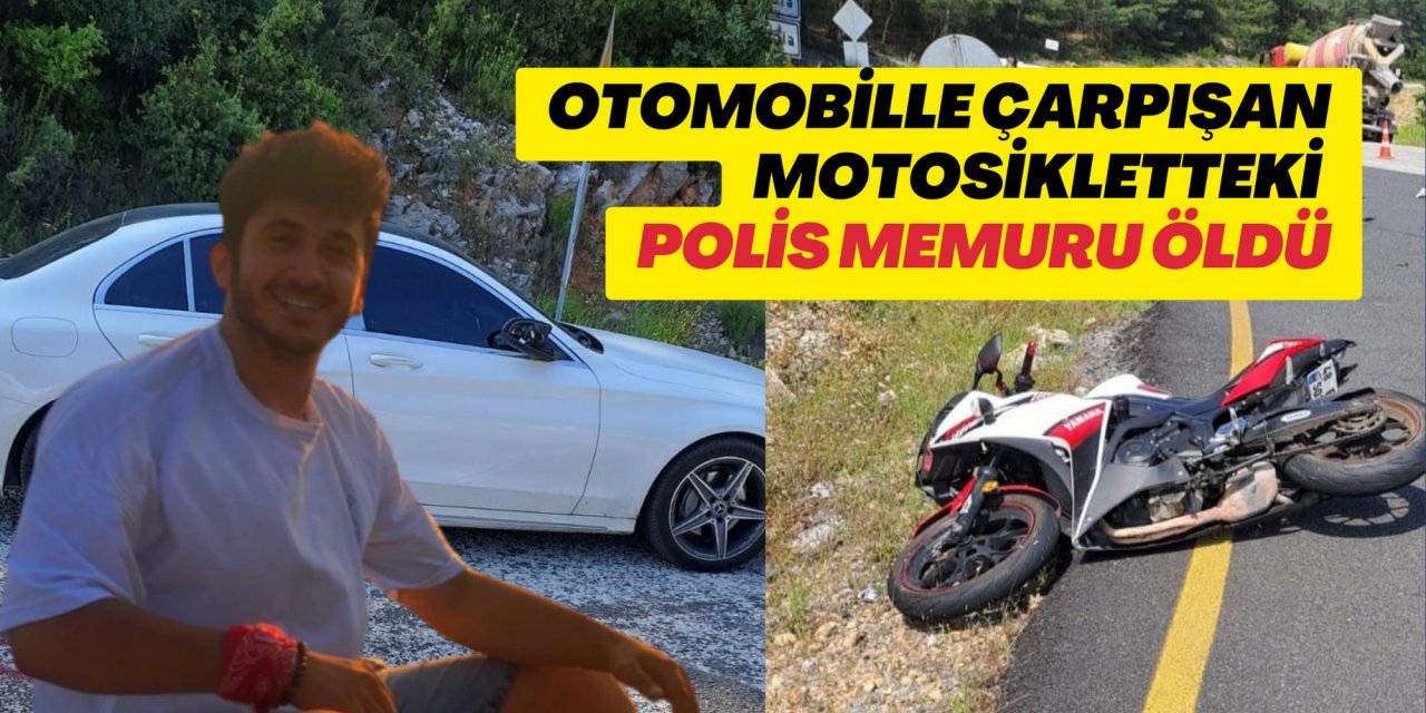 OTOMOBİLLE ÇARPIŞAN MOTOSİKLETTEKİ POLİS MEMURU ÖLDÜ