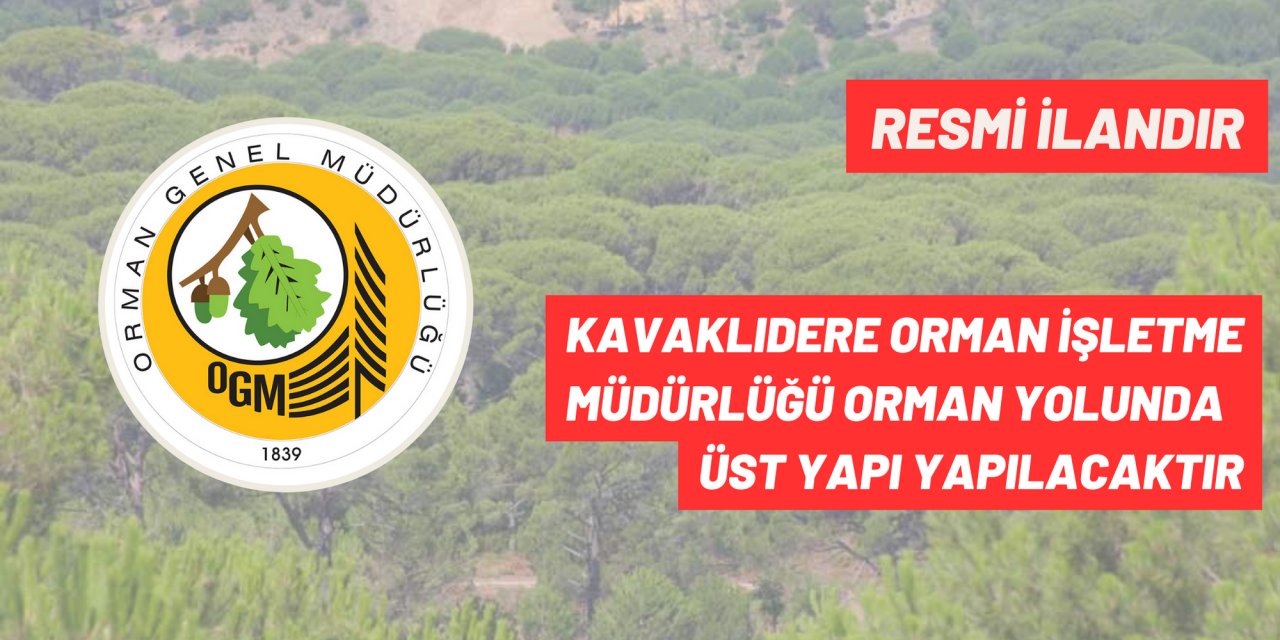 KAVAKLIDERE ORMAN İŞLETME MÜDÜRLÜĞÜ ORMAN YOLUNDA  ÜST YAPI YAPILACAKTIR