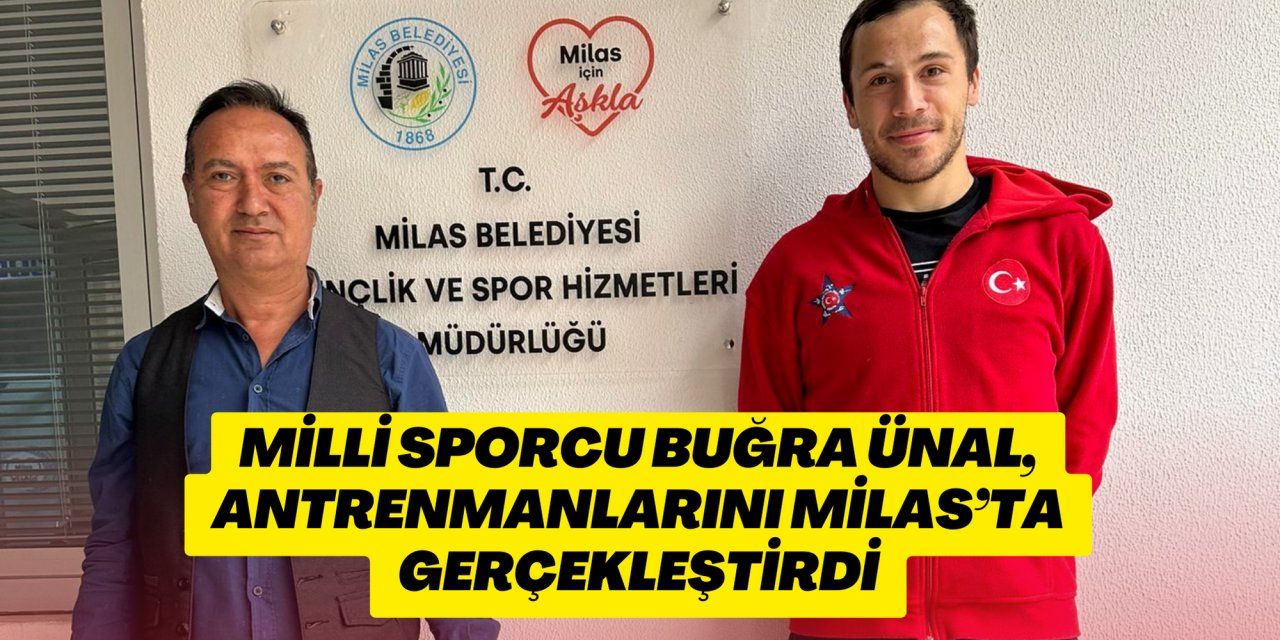 MİLLİ SPORCU BUĞRA ÜNAL, ANTRENMANLARINI MİLAS’TA GERÇEKLEŞTİRDİ