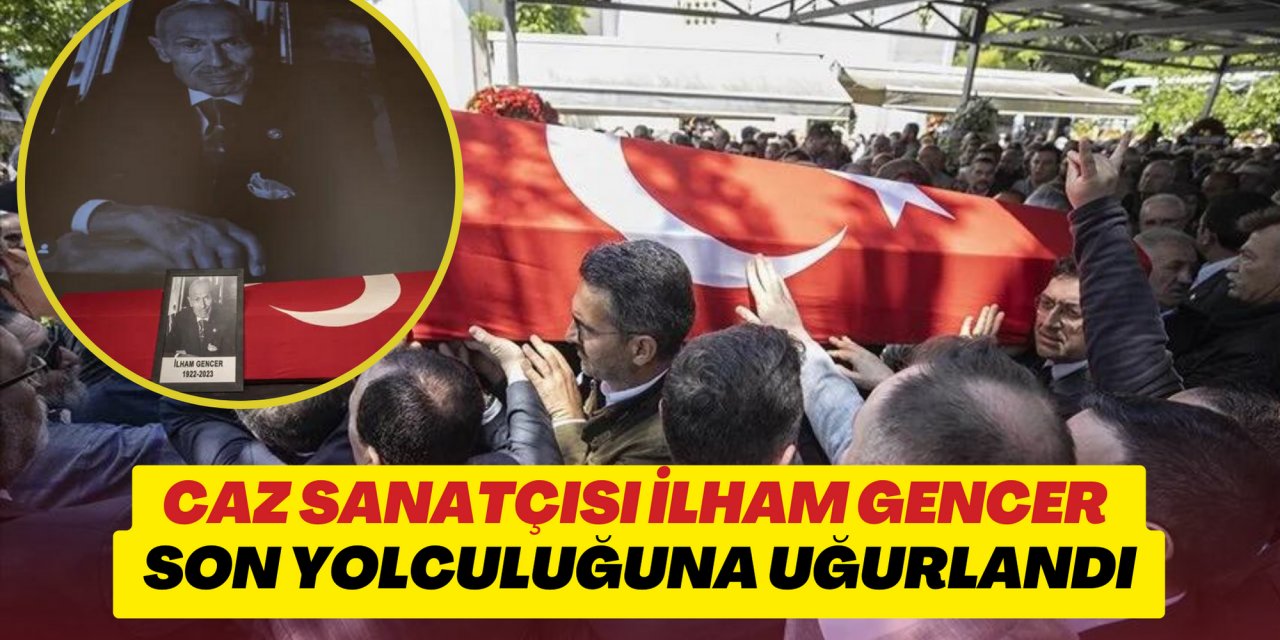 CAZ SANATÇISI İLHAM GENCER SON YOLCULUĞUNA UĞURLANDI