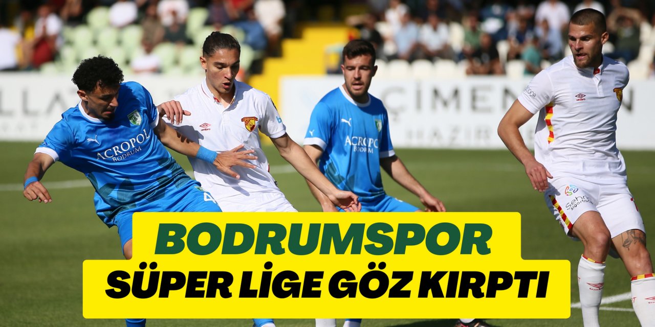 BODRUMSPOR SÜPER LİGE GÖZ KIRPTI
