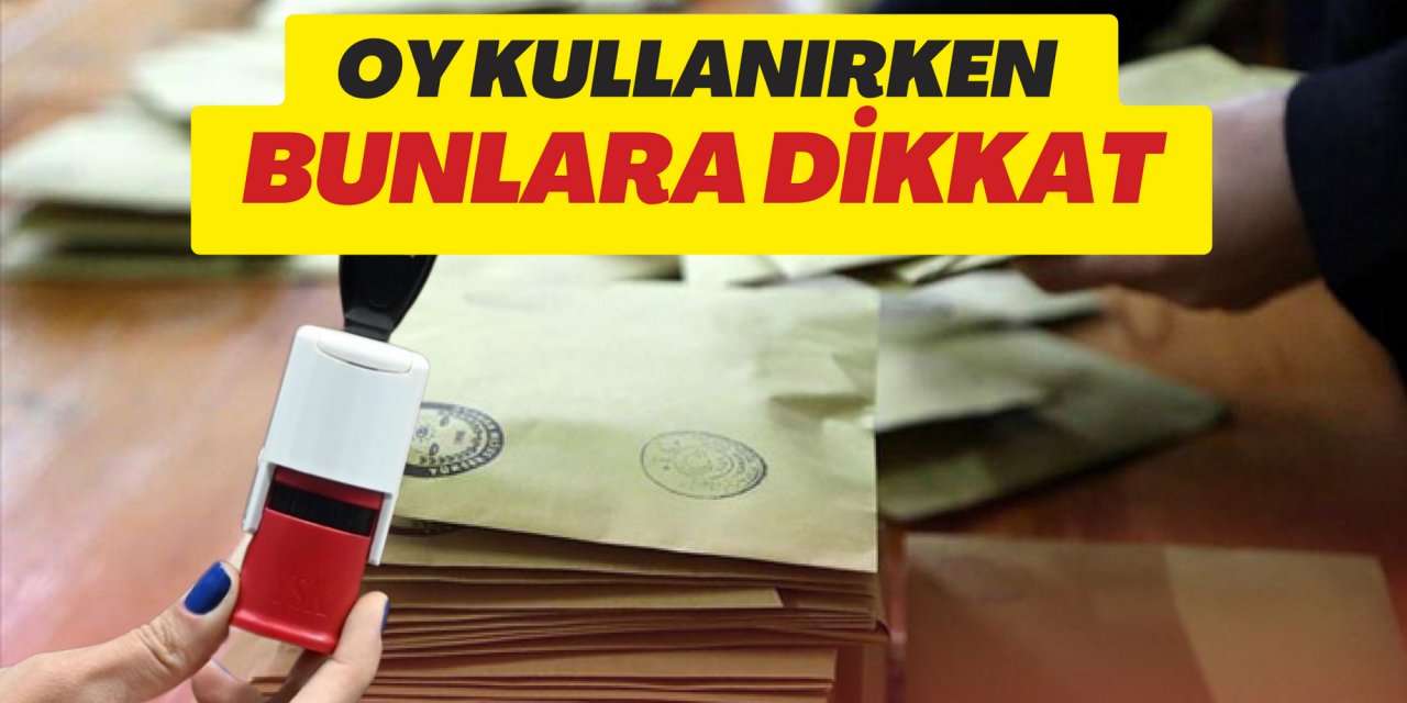Oy kullanırken bunlara dikkat