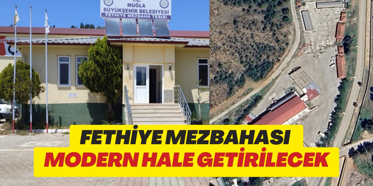 FETHİYE MEZBAHASI MODERN HALE GETİRİLECEK