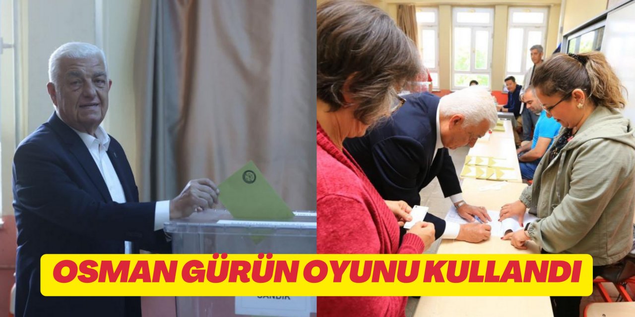 OSMAN GÜRÜN OYUNU KULLANDI