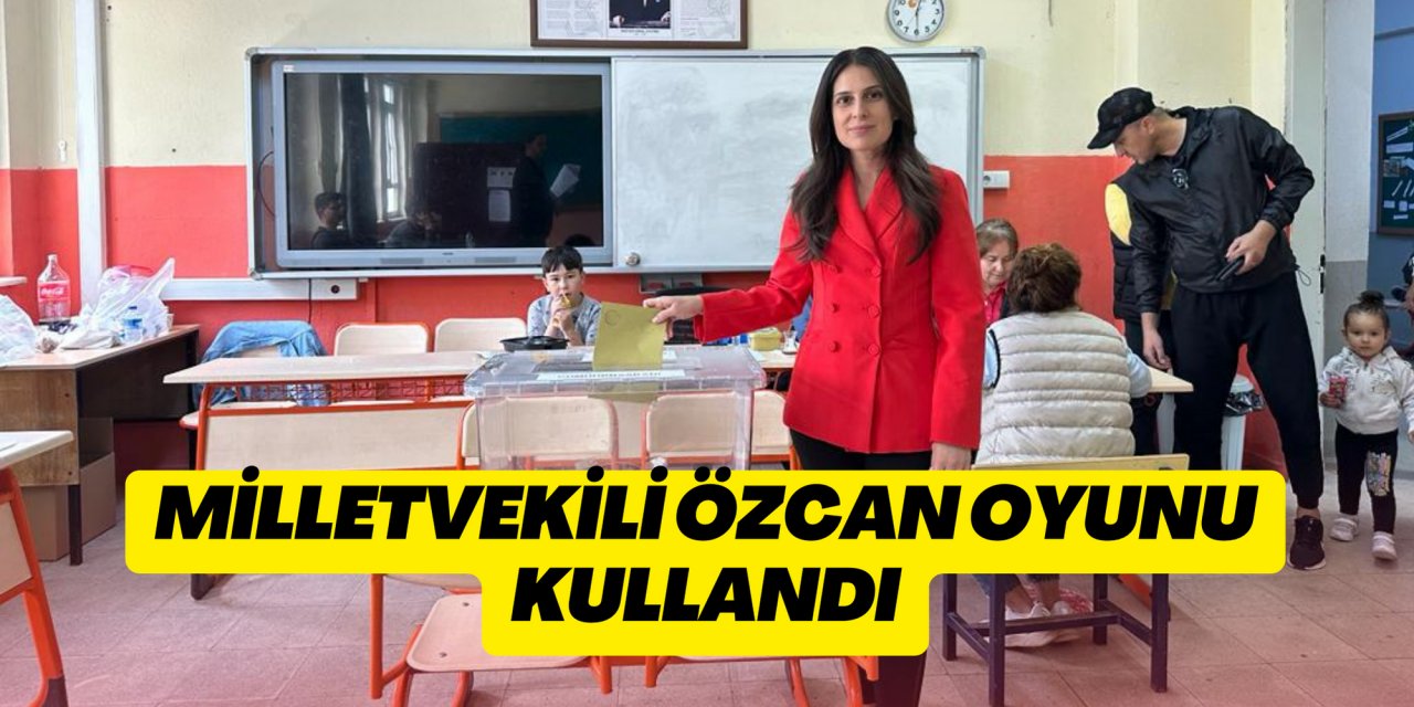 MİLLETVEKİLİ ÖZCAN OYUNU KULLANDI