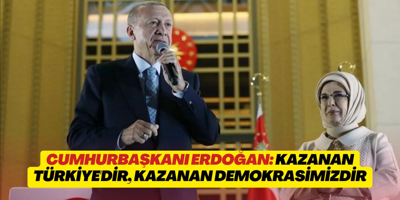 Cumhurbaşkanı Erdoğan: Kazanan sadece biz değiliz, kazanan Türkiye'dir