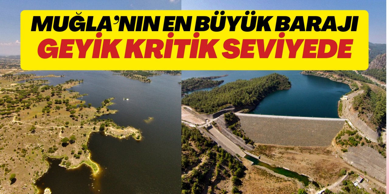 MUĞLA’NIN EN BÜYÜK BARAJI GEYİK KRİTİK SEVİYEDE