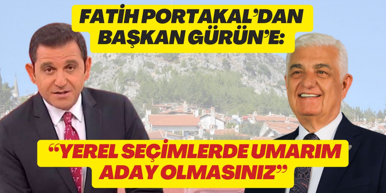FATİH PORTAKAL’DAN BAŞKAN GÜRÜN’E: “YEREL SEÇİMLERDE UMARIM ADAY OLMAZSINIZ”