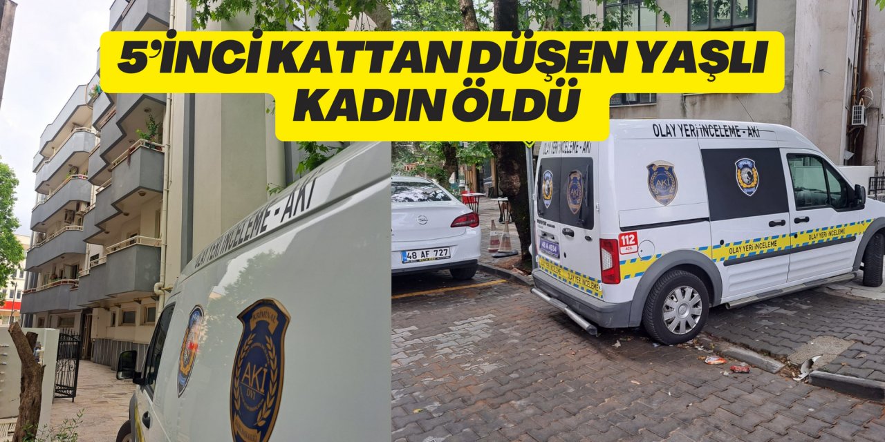 5’İNCİ KATTAN DÜŞEN YAŞLI KADIN ÖLDÜ