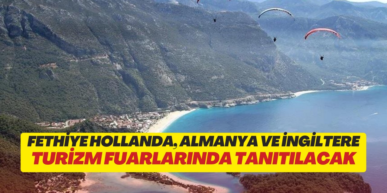 Fethiye Hollanda, Almanya ve İngiltere turizm fuarlarında tanıtılacak