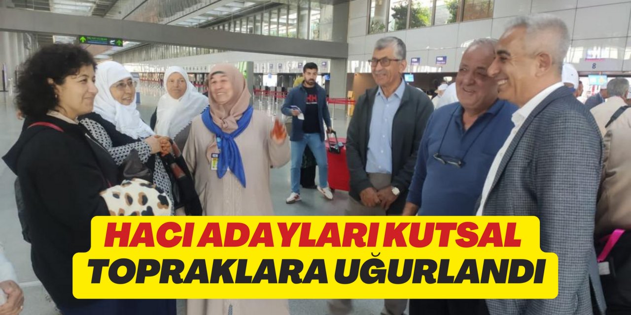Hacı adayları kutsal topraklara uğurlandı