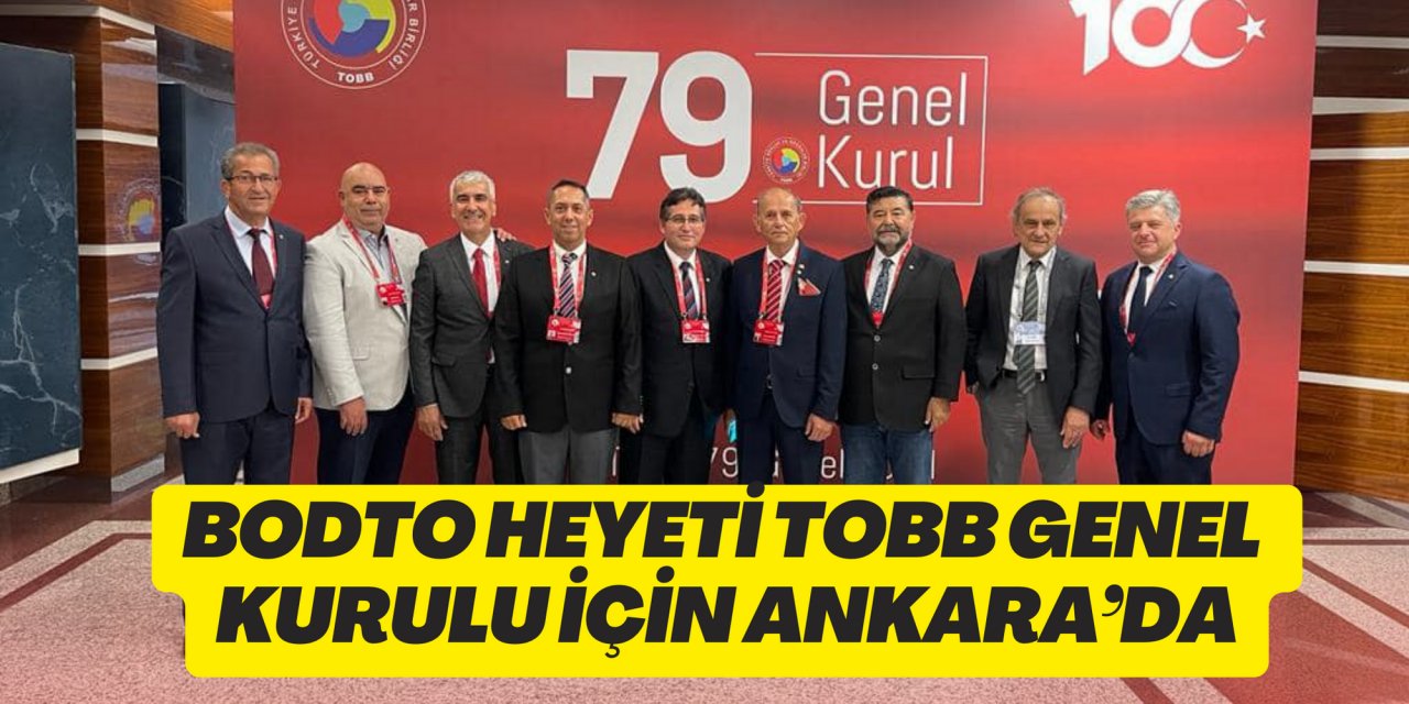 BODTO HEYETİ TOBB GENEL KURULU İÇİN ANKARA’DA