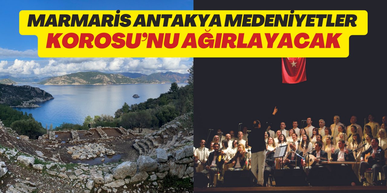 MARMARİS ANTAKYA MEDENİYETLER KOROSU’NU AĞIRLAYACAK