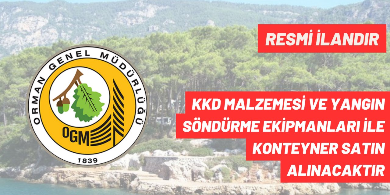 KKD MALZEMESİ VE YANGIN SÖNDÜRME EKİPMANLARI İLE KONTEYNER SATIN ALINACAKTIR