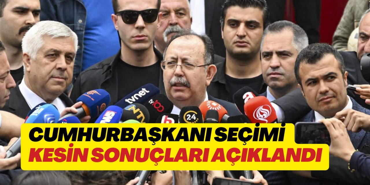 Cumhurbaşkanı Seçimi kesin sonuçları açıklandı