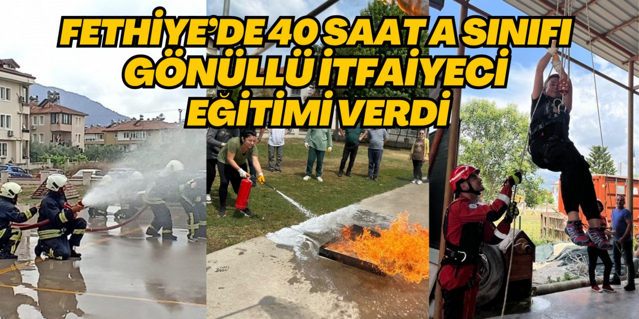 FETHİYE’DE 40 SAAT A SINIFI GÖNÜLLÜ İTFAİYECİ EĞİTİMİ VERDİ