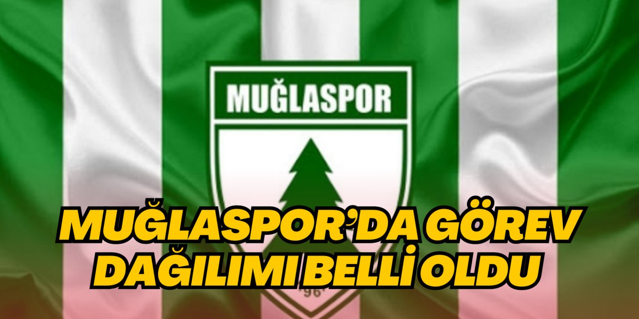 Muğlaspor’da görev dağılımı belli oldu