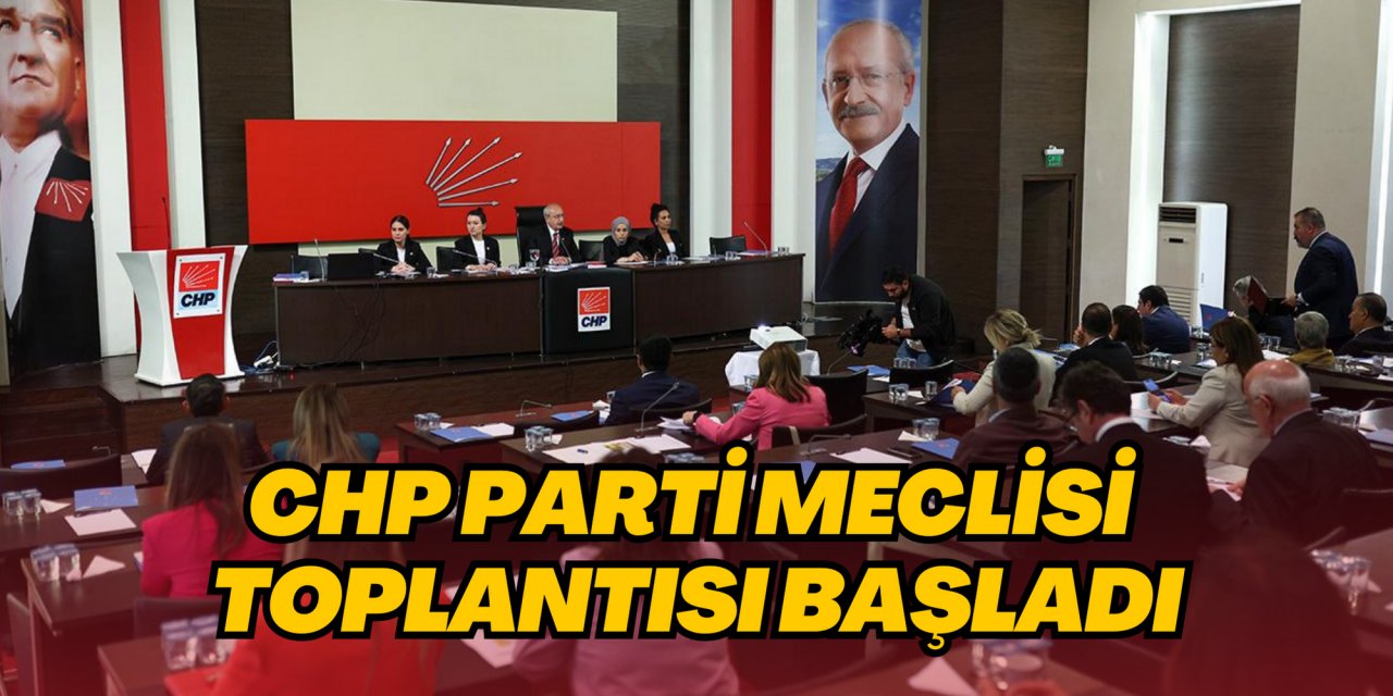 CHP Parti Meclisi toplantısı başladı