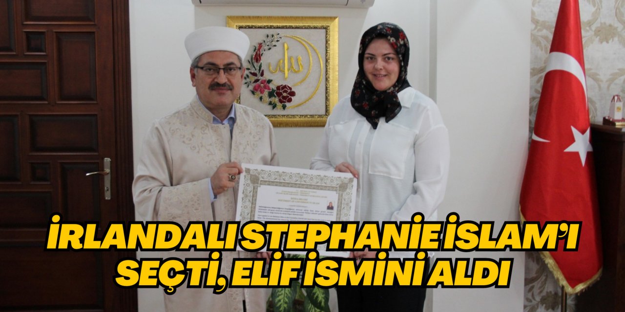 İRLANDALI STEPHANİE İSLAM’I SEÇTİ, ELİF İSMİNİ ALDI