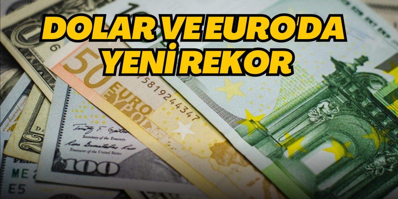 Dolar ve euro'da yeni rekor
