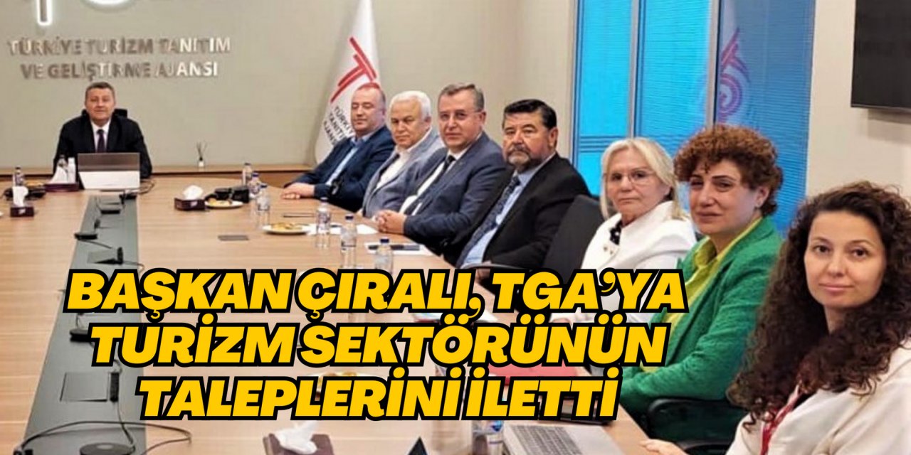 Başkan Çıralı, TGA’ya turizm sektörünün taleplerini iletti