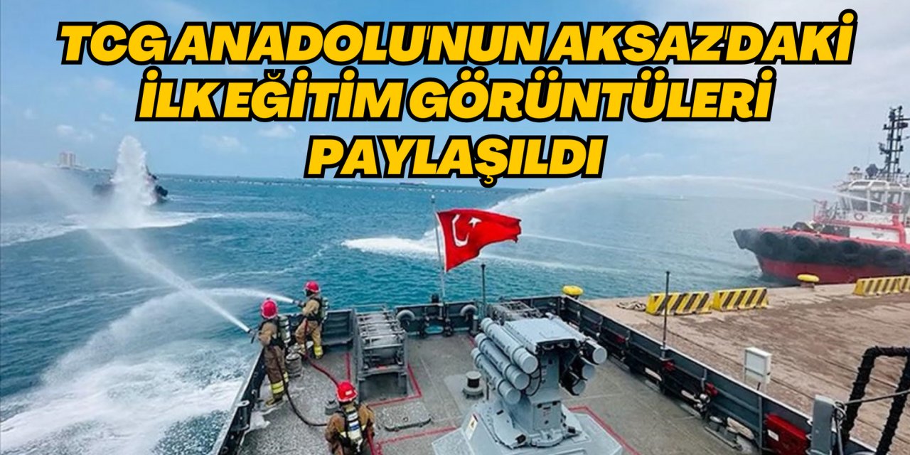 TCG Anadolu'nun Aksaz'daki ilk eğitim görüntüleri paylaşıldı