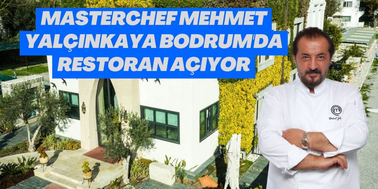 MASTERCHEF MEHMET YALÇINKAYA BODRUM'DA RESTORAN AÇIYOR