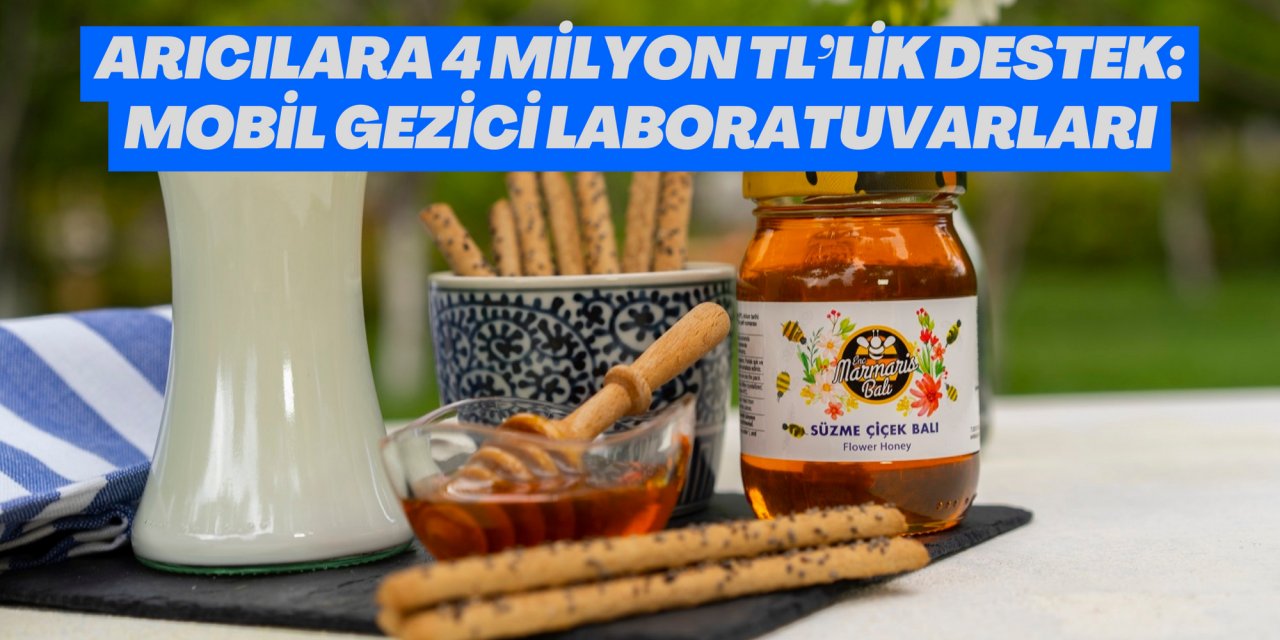ARICILARA 4 MİLYON TL’LİK DESTEK: MOBİL GEZİCİ LABORATUVARLARI