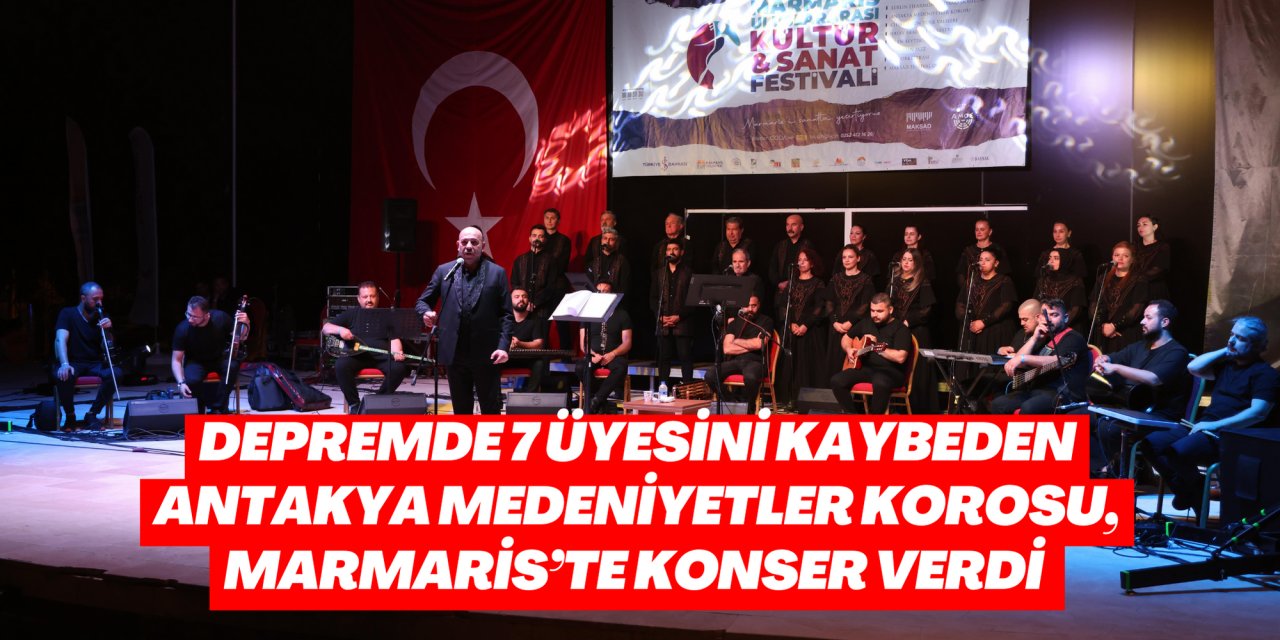 Depremde 7 üyesini kaybeden Antakya Medeniyetler Korosu, Marmaris’te konser verdi