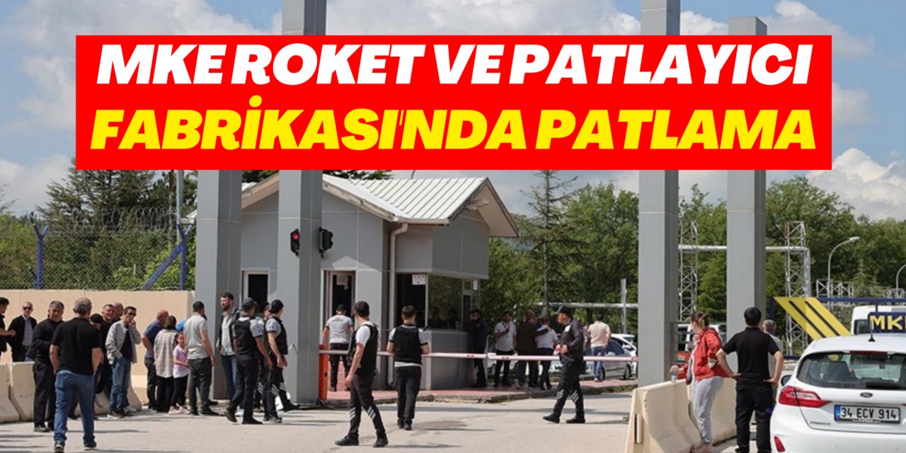 MKE Roket ve Patlayıcı Fabrikası'nda patlama meydana geldi