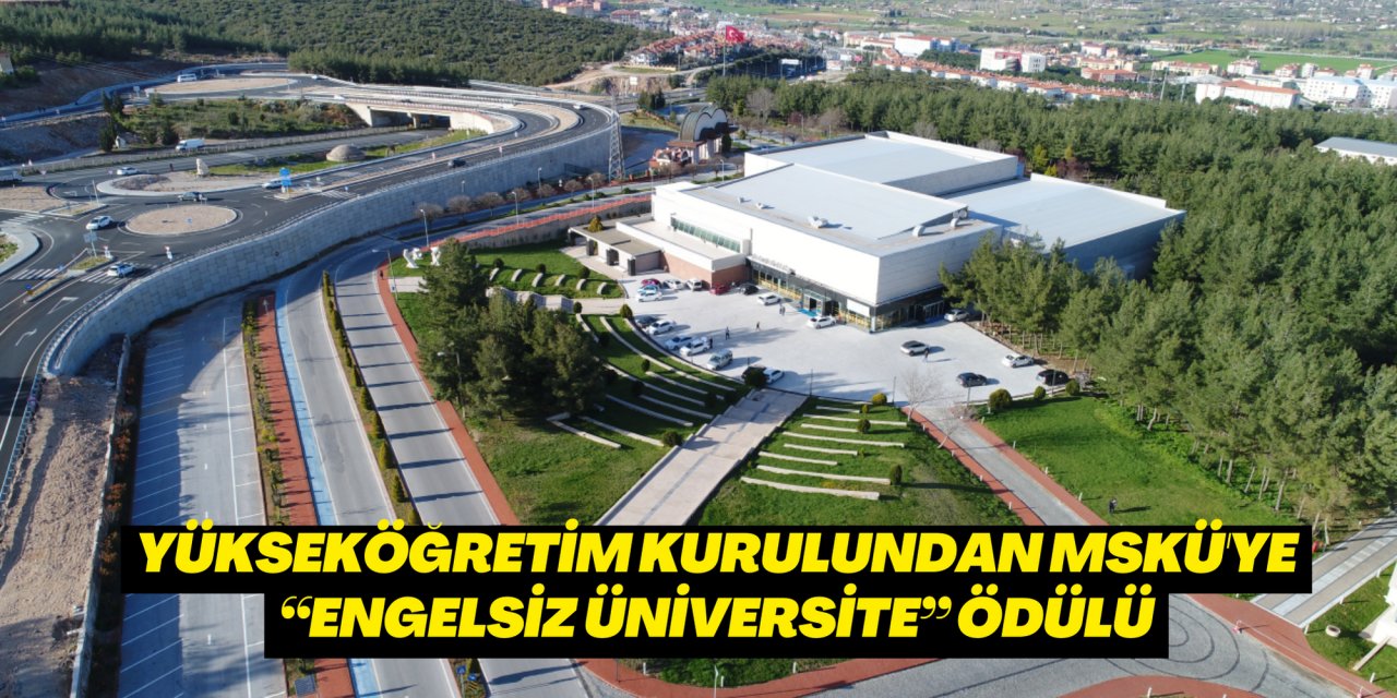 Yükseköğretim Kurulundan MSKÜ'ye “Engelsiz Üniversite” Ödülü
