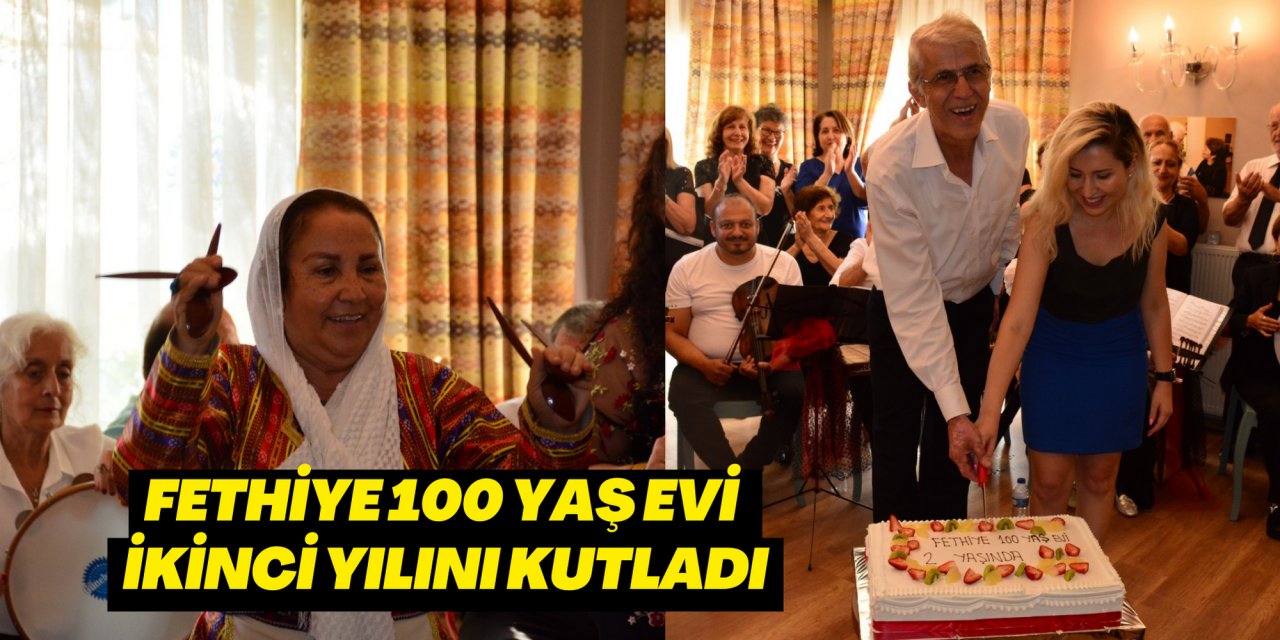 FETHİYE 100 YAŞ EVİ İKİNCİ YILINI KUTLADI