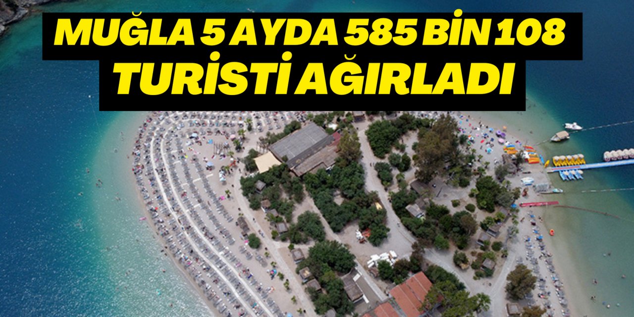MUĞLA 5 AYDA 585 BİN 108 TURİSTİ AĞIRLADI