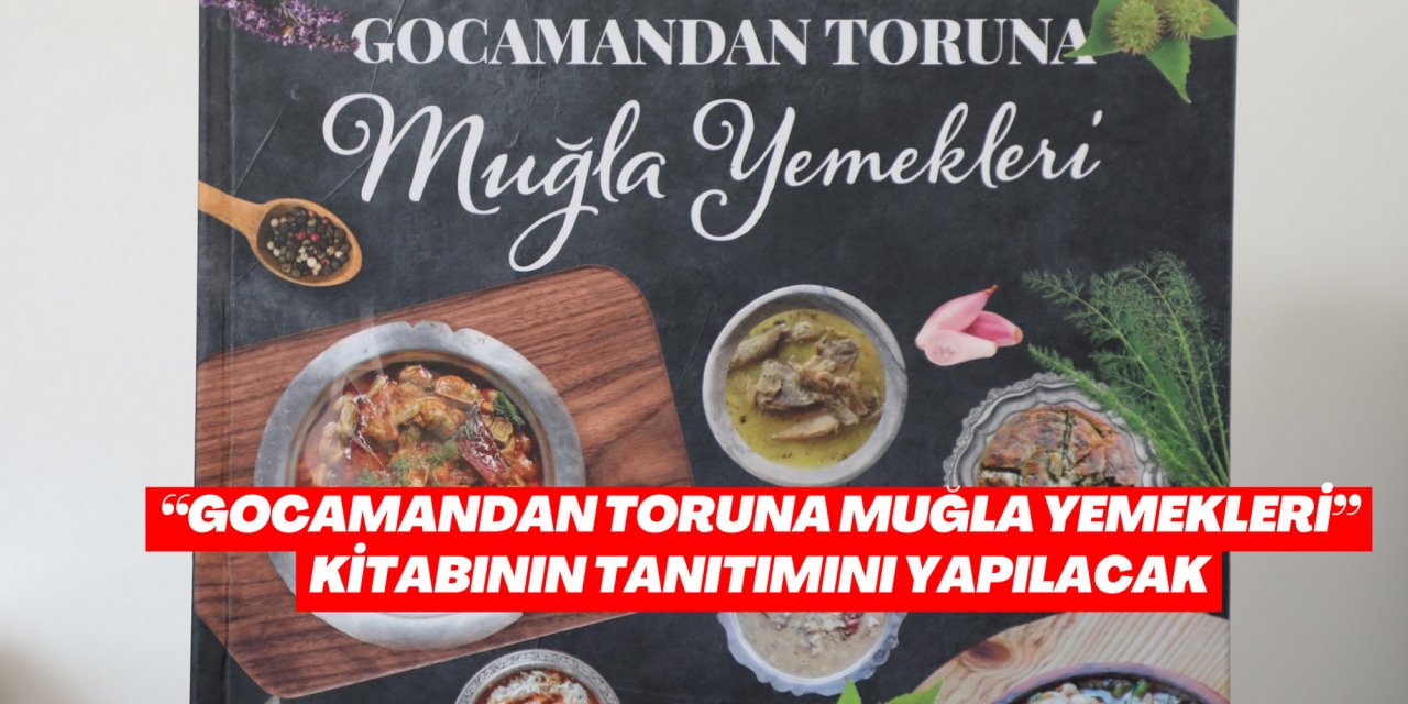 “GOCAMANDAN TORUNA MUĞLA YEMEKLERİ” KİTABININ TANITIMINI YAPILACAK